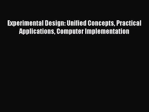 Read Experimental Design: Unified Concepts Practical Applications Computer Implementation Ebook