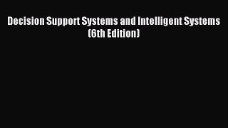 Download Decision Support Systems and Intelligent Systems (6th Edition) PDF Free