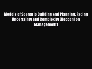 Download Models of Scenario Building and Planning: Facing Uncertainty and Complexity (Bocconi