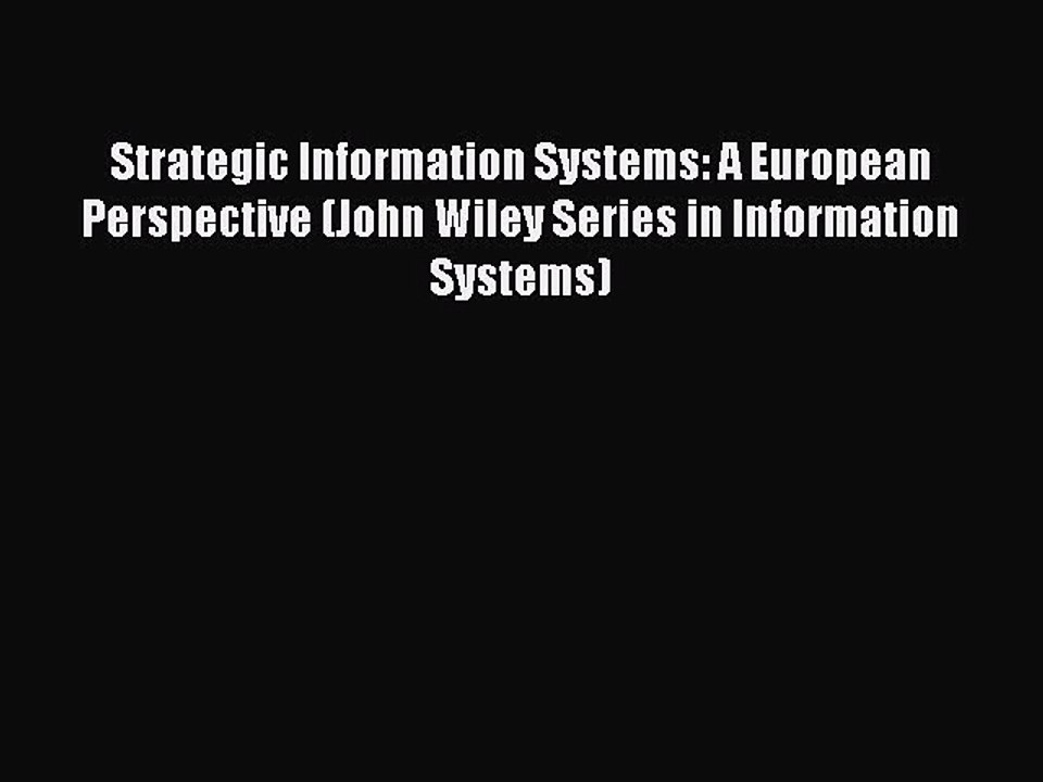 Read Strategic Information Systems: A European Perspective (John Wiley Series in Information