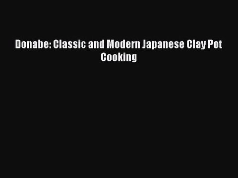 [PDF] Donabe: Classic and Modern Japanese Clay Pot Cooking Book Online