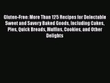 Read Gluten-Free: More Than 125 Recipes for Delectable Sweet and Savory Baked Goods Including