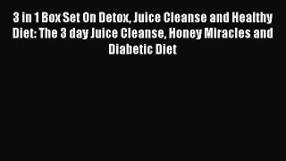 Download 3 in 1 Box Set On Detox Juice Cleanse and Healthy Diet: The 3 day Juice Cleanse Honey
