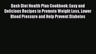 Read Dash Diet Health Plan Cookbook: Easy and Delicious Recipes to Promote Weight Loss Lower