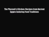 [PDF] The Pharaoh's Kitchen: Recipes from Ancient Egypts Enduring Food Traditions  Book Online