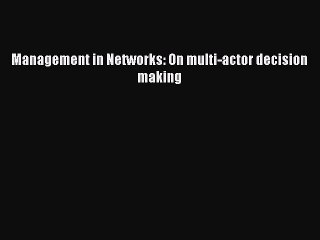 Download Management in Networks: On multi-actor decision making PDF Online