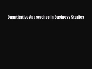 Download Quantitative Approaches in Business Studies PDF Free