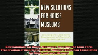 READ book  New Solutions for House Museums Ensuring the LongTerm Preservation of Americas Historic Full EBook