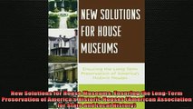 READ book  New Solutions for House Museums Ensuring the LongTerm Preservation of Americas Historic Full EBook