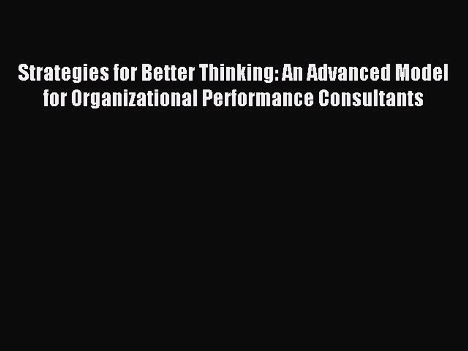Read Strategies for Better Thinking: An Advanced Model for Organizational Performance Consultants