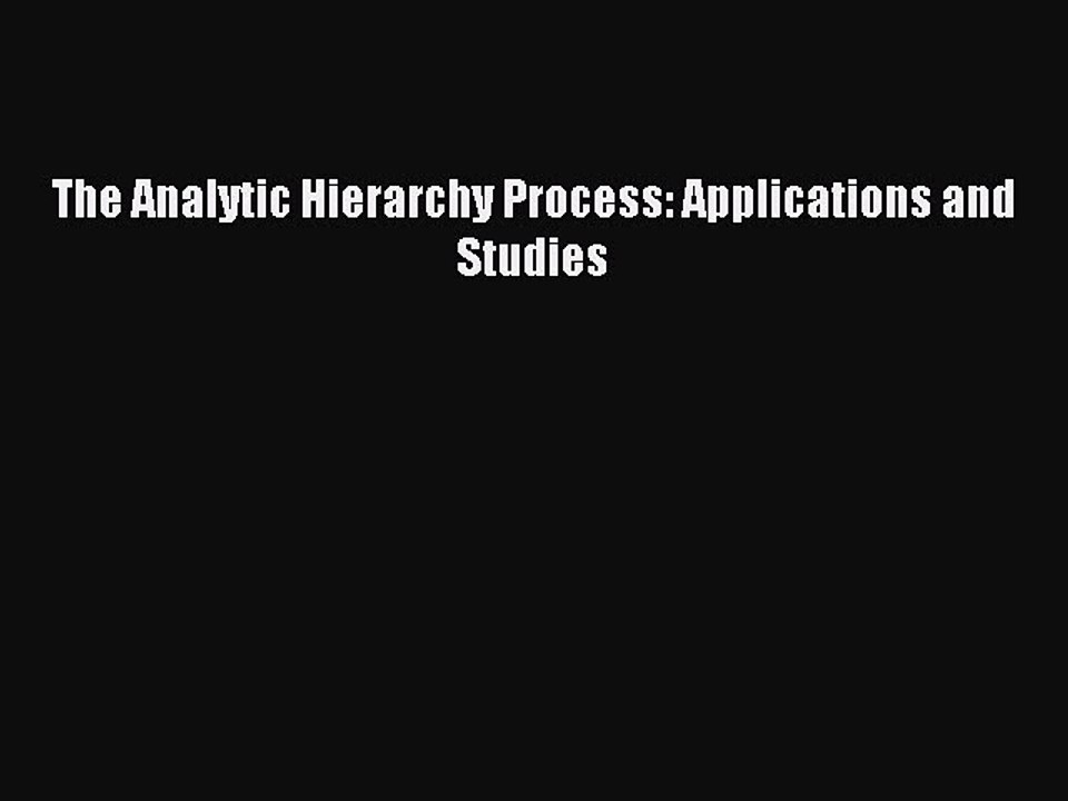 Read The Analytic Hierarchy Process: Applications and Studies Ebook Free