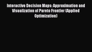 Read Interactive Decision Maps: Approximation and Visualization of Pareto Frontier (Applied