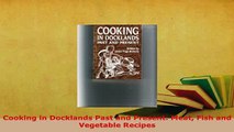 PDF  Cooking in Docklands Past and Present Meat Fish and Vegetable Recipes Read Full Ebook