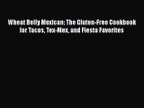 Read Wheat Belly Mexican: The Gluten-Free Cookbook for Tacos Tex-Mex and Fiesta Favorites Ebook