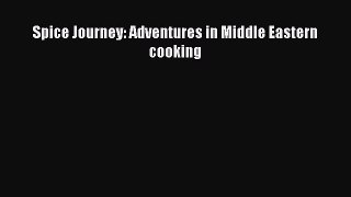 [PDF] Spice Journey: Adventures in Middle Eastern cooking  Full EBook