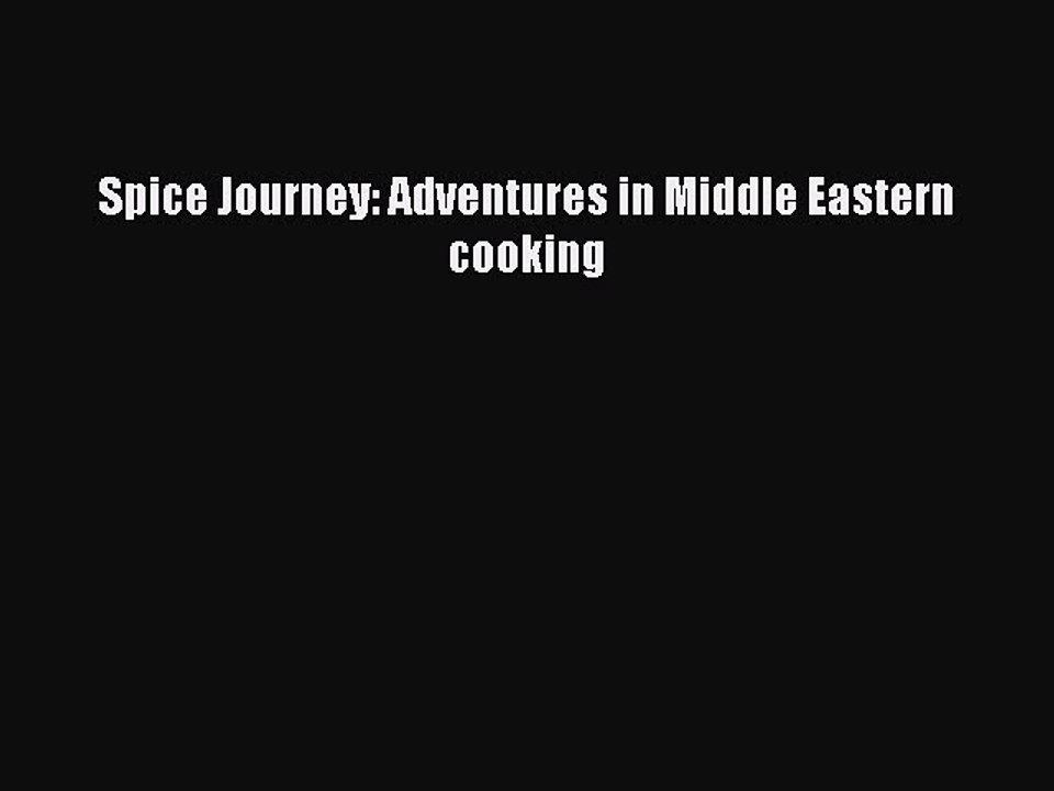 [PDF] Spice Journey: Adventures in Middle Eastern cooking  Full EBook