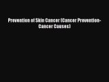 Read Prevention of Skin Cancer (Cancer Prevention-Cancer Causes) Ebook Free