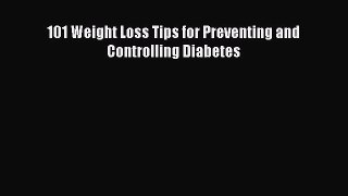 Download 101 Weight Loss Tips for Preventing and Controlling Diabetes PDF Free