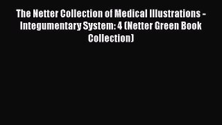 Read The Netter Collection of Medical Illustrations - Integumentary System: 4 (Netter Green