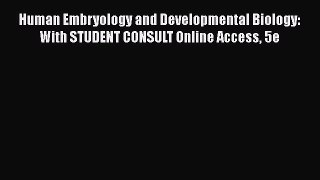 Read Human Embryology and Developmental Biology: With STUDENT CONSULT Online Access 5e Ebook