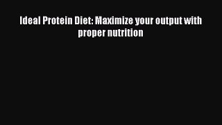 Download Ideal Protein Diet: Maximize your output with proper nutrition PDF Online
