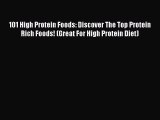 Read 101 High Protein Foods: Discover The Top Protein Rich Foods! (Great For High Protein Diet)