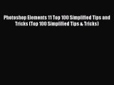 Read Photoshop Elements 11 Top 100 Simplified Tips and Tricks (Top 100 Simplified Tips & Tricks)