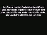 Read High Protein Low Carb Recipes For Rapid Weight Loss. How To Lose 10 pounds in 10 days: