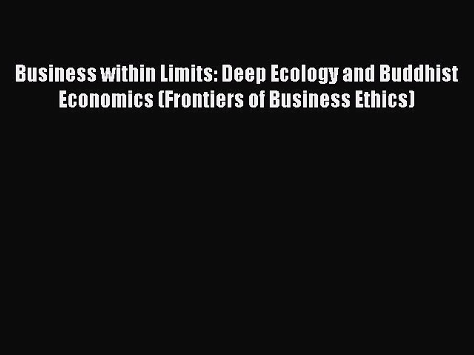 Read Business within Limits: Deep Ecology and Buddhist Economics (Frontiers of Business Ethics)