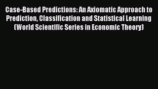Read Case-Based Predictions: An Axiomatic Approach to Prediction Classification and Statistical