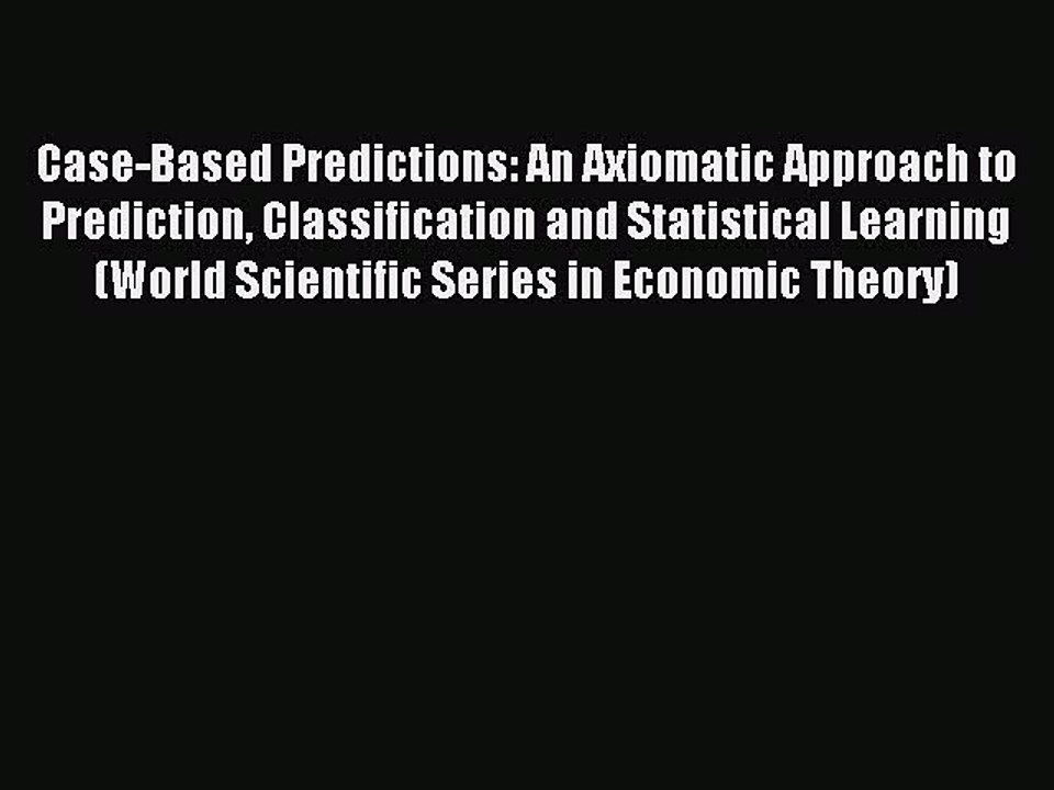 Read Case-Based Predictions: An Axiomatic Approach to Prediction Classification and Statistical