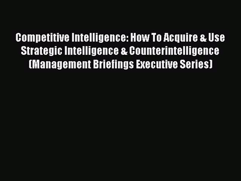 Read Competitive Intelligence: How To Acquire & Use Strategic Intelligence & Counterintelligence