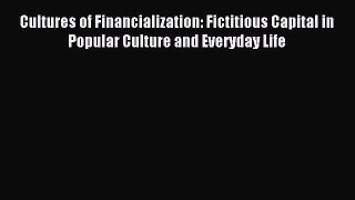 Read Cultures of Financialization: Fictitious Capital in Popular Culture and Everyday Life