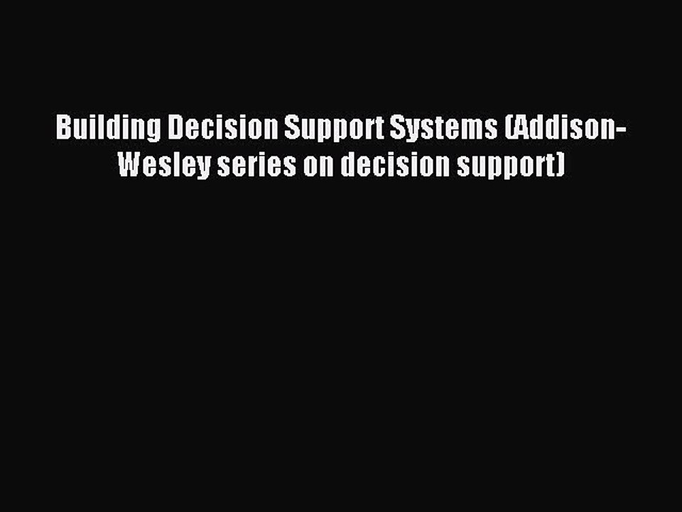 Read Building Decision Support Systems (Addison-Wesley series on decision support) PDF Online