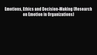 Read Emotions Ethics and Decision-Making (Research on Emotion in Organizations) Ebook Free