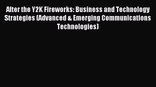 Read After the Y2K Fireworks: Business and Technology Strategies (Advanced & Emerging Communications