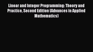 Read Linear and Integer Programming: Theory and Practice Second Edition (Advances in Applied