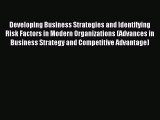 Read Developing Business Strategies and Identifying Risk Factors in Modern Organizations (Advances