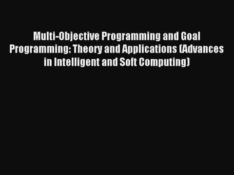 Read Multi-Objective Programming and Goal Programming: Theory and Applications (Advances in