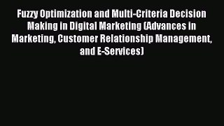 Read Fuzzy Optimization and Multi-Criteria Decision Making in Digital Marketing (Advances in