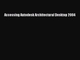 Read Accessing Autodesk Architectural Desktop 2004 Ebook Free