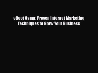 [PDF] eBoot Camp: Proven Internet Marketing Techniques to Grow Your Business [Download] Online