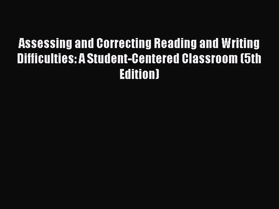 [Download] Assessing and Correcting Reading and Writing Difficulties: A Student-Centered Classroom