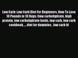 Download Low Carb: Low Carb Diet For Beginners. How To Lose 10 Pounds in 10 Days: (low carbohydrate