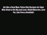 Read Eat like a Real Man: Paleo Diet Recipes for Guys Who Want to Be Big and Lean: (Build Muscles