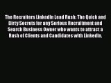[PDF] The Recruiters LinkedIn Lead Rush: The Quick and Dirty Secrets for any Serious Recruitment