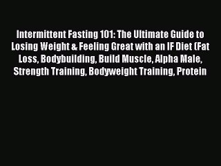 Read Intermittent Fasting 101: The Ultimate Guide to Losing Weight & Feeling Great with an