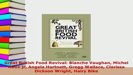 PDF  Great British Food Revival Blanche Vaughan Michel Roux jr Angela Hartnett Gregg Wallace PDF Full Ebook