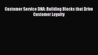Read Customer Service DNA: Building Blocks that Drive Customer Loyalty Ebook Free