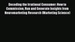 Read Decoding the Irrational Consumer: How to Commission Run and Generate Insights from Neuromarketing